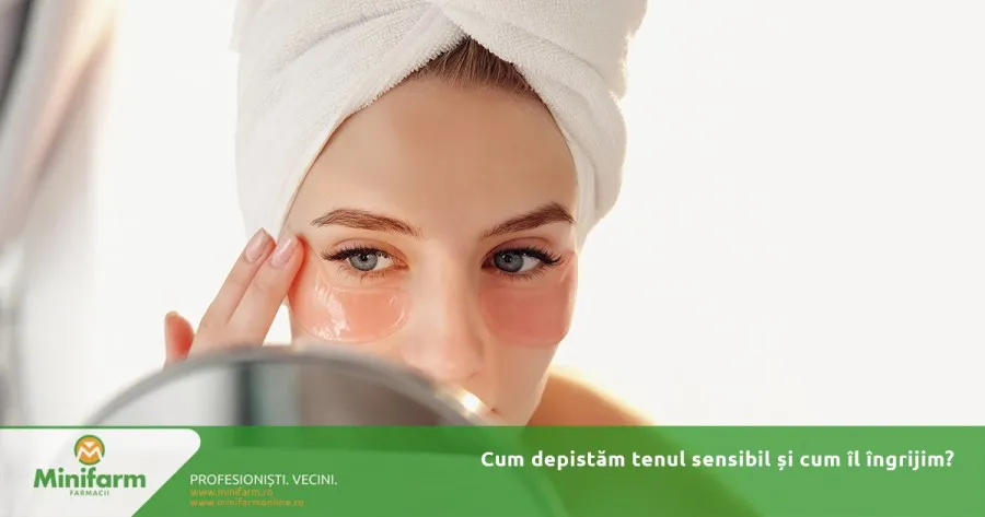 Cum depistam tenul sensibil si cum il ingrijim